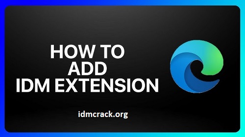 How To Integrate IDM Extension To Microsoft Edge Web Browser?